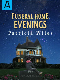 Title: Funeral Home Evenings, Author: Patricia Wiles