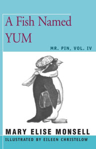 Title: A Fish Named Yum: Mr. Pin, Vol. IV, Author: Mary Elise Monsell