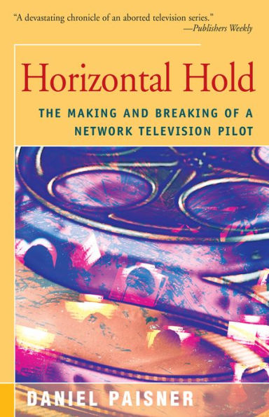 Horizontal Hold: The Making and Breaking of a Network Television Pilot