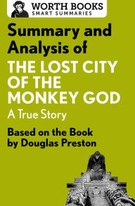 Title: Summary and Analysis of The Lost City of the Monkey God: A True Story: Based on the Book by Douglas Preston, Author: Worth Books