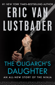 Title: The Oligarch's Daughter (Nicholas Linnear Series), Author: Eric Van Lustbader