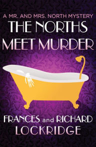 Title: The Norths Meet Murder (Mr. and Mrs. North Series #1), Author: Frances Lockridge