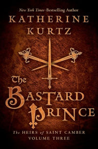 Title: The Bastard Prince (Heirs of Saint Camber Series #3), Author: Katherine Kurtz