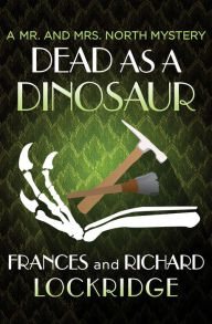 Title: Dead as a Dinosaur (Mr. and Mrs. North Series #16), Author: Frances Lockridge