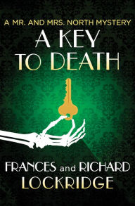Title: A Key to Death (Mr. and Mrs. North Series #19), Author: Frances Lockridge