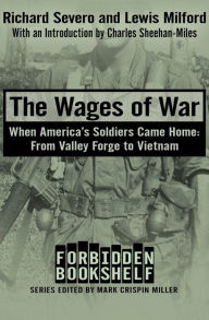 Title: The Wages of War: When America's Soldiers Came Home: From Valley Forge to Vietnam, Author: Richard Severo
