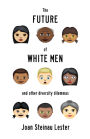 The Future of White Men and Other Diversity Dilemmas