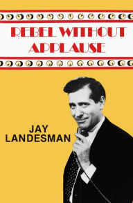 Title: Rebel Without Applause, Author: Jay Landesman
