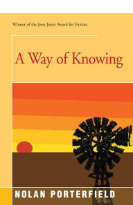 Title: A Way of Knowing: A Novel, Author: Nolan Porterfield