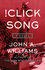 Title: !Click Song: A Novel, Author: John A. Williams