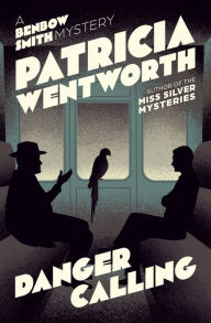 Title: Danger Calling (Benbow Smith Series #2), Author: Patricia Wentworth