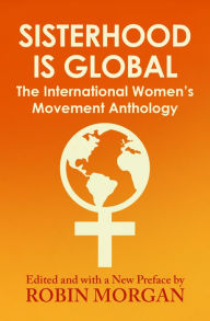 Title: Sisterhood Is Global: The International Women's Movement Anthology, Author: Robin Morgan