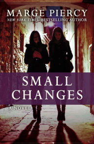 Title: Small Changes: A Novel, Author: Marge Piercy