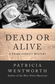 Title: Dead or Alive, Author: Patricia Wentworth