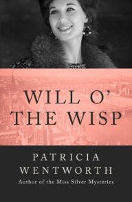 Title: Will o' the Wisp, Author: Patricia Wentworth