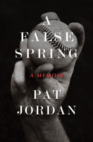 Title: A False Spring: A Memoir, Author: Pat Jordan