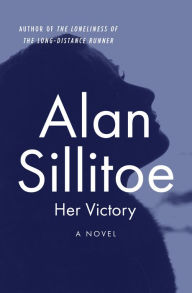 Title: Her Victory: A Novel, Author: Alan Sillitoe