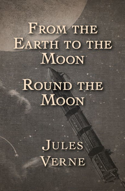 From the Earth to the Moon; and, Round the Moon by Jules Verne ...