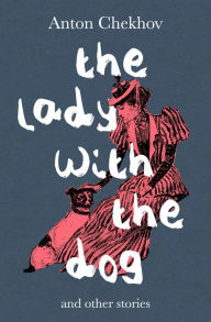The Lady with the Dog: And Other Stories