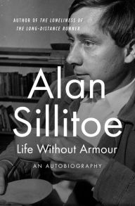 Title: Life Without Armour: An Autobiography, Author: Alan Sillitoe