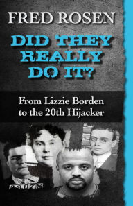 Title: Did They Really Do It?: From Lizzie Borden to the 20th Hijacker, Author: Fred Rosen