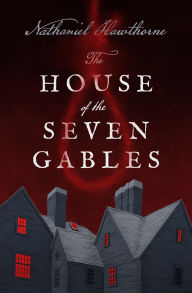 Title: The House of the Seven Gables, Author: Nathaniel Hawthorne