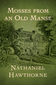 Title: Mosses from an Old Manse, Author: Nathaniel Hawthorne