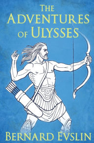 Title: The Adventures of Ulysses, Author: Bernard Evslin