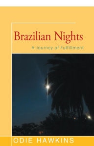 Title: Brazilian Nights: A Journey of Fulfillment, Author: Odie Hawkins