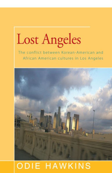 Lost Angeles: The Conflict Between Korean-American and African Americans Cultures Los Angeles