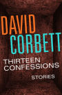 Thirteen Confessions: Stories