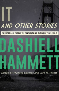 Title: It and Other Stories: Collected Case Files of the Continental Op: The Early Years, Volume 2, Author: Dashiell Hammett