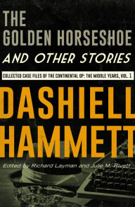 Title: The Golden Horseshoe and Other Stories: Collected Case Files of the Continental Op: The Middle Years, Volume 1, Author: Dashiell Hammett