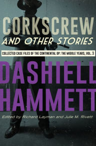 Title: Corkscrew and Other Stories: Collected Case Files of the Continental Op: The Middle Years, Volume 3, Author: Dashiell Hammett