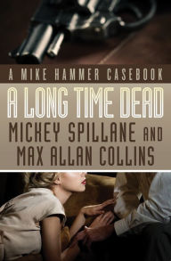 Title: A Long Time Dead: A Mike Hammer Casebook, Author: Mickey Spillane