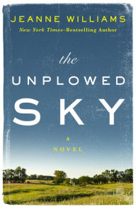 Title: The Unplowed Sky: A Novel, Author: Jeanne Williams