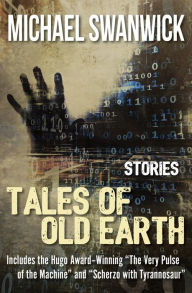 Title: Tales of Old Earth: Stories, Author: Michael Swanwick