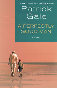 Title: A Perfectly Good Man: A Novel, Author: Patrick Gale