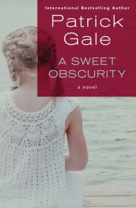 Title: A Sweet Obscurity: A Novel, Author: Patrick Gale
