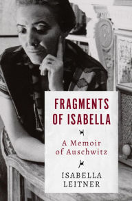 Title: Fragments of Isabella: A Memoir of Auschwitz, Author: Isabella Leitner