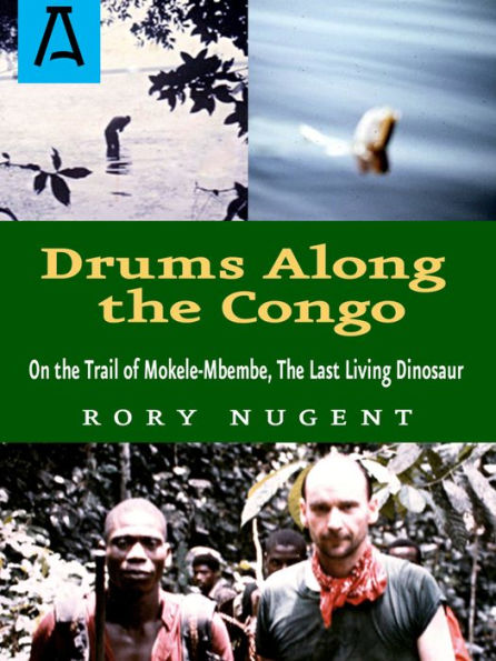 Drums Along the Congo: On the Trail of Mokele-Mbembe, the Last Living Dinosaur