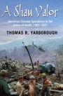 A Shau Valor: American Combat Operations in the Valley of Death, 1963-1971