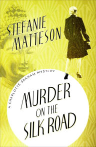 Title: Murder on the Silk Road, Author: Stefanie Matteson