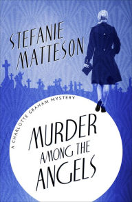 Title: Murder Among the Angels, Author: Stefanie Matteson