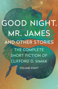 Title: Good Night, Mr. James: And Other Stories, Author: Clifford D. Simak