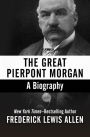 The Great Pierpont Morgan: A Biography