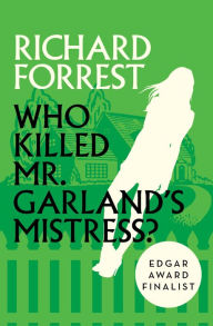 Title: Who Killed Mr. Garland's Mistress?, Author: Richard Forrest