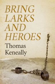 Title: Bring Larks and Heroes, Author: Thomas Keneally