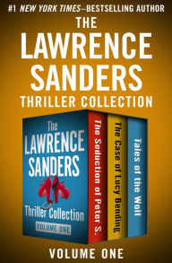 Title: The Lawrence Sanders Thriller Collection Volume One: The Seduction of Peter S., The Case of Lucy Bending, and Tales of the Wolf, Author: Lawrence Sanders