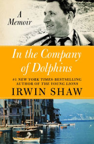 Title: In the Company of Dolphins: A Memoir, Author: Irwin Shaw